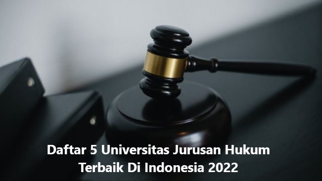 Daftar 5 Universitas Jurusan Hukum Terbaik Di Indonesia 2022