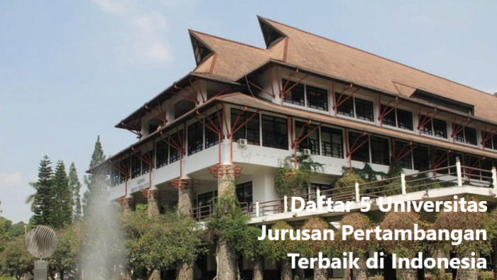Daftar 5 Universitas Jurusan Pertambangan Terbaik di Indonesia
